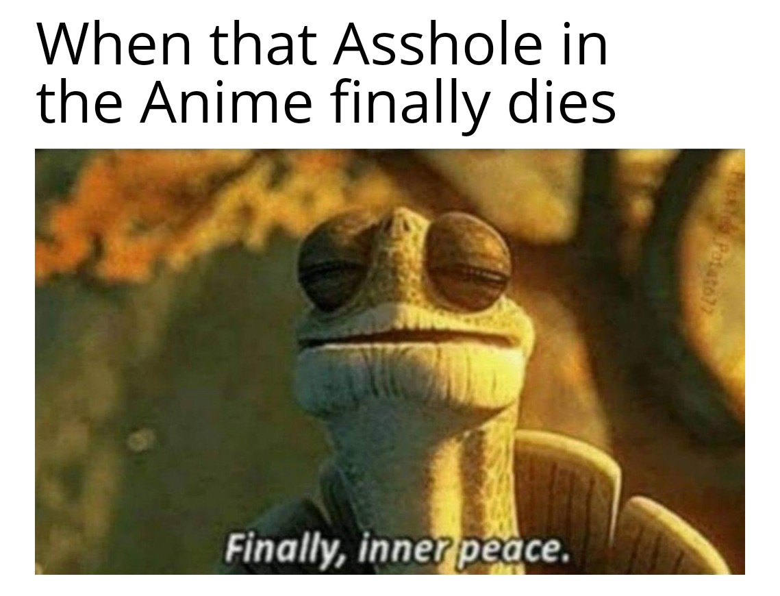 Why Do Writers Kill that Asshole only in the Last Arc or Episode tho